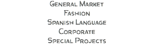 General Market Fashion Spanish Language Corporate Special Projects